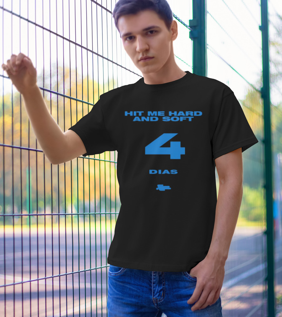 HIT ME HARD AND SOFT 4 DIAS T-Shirt