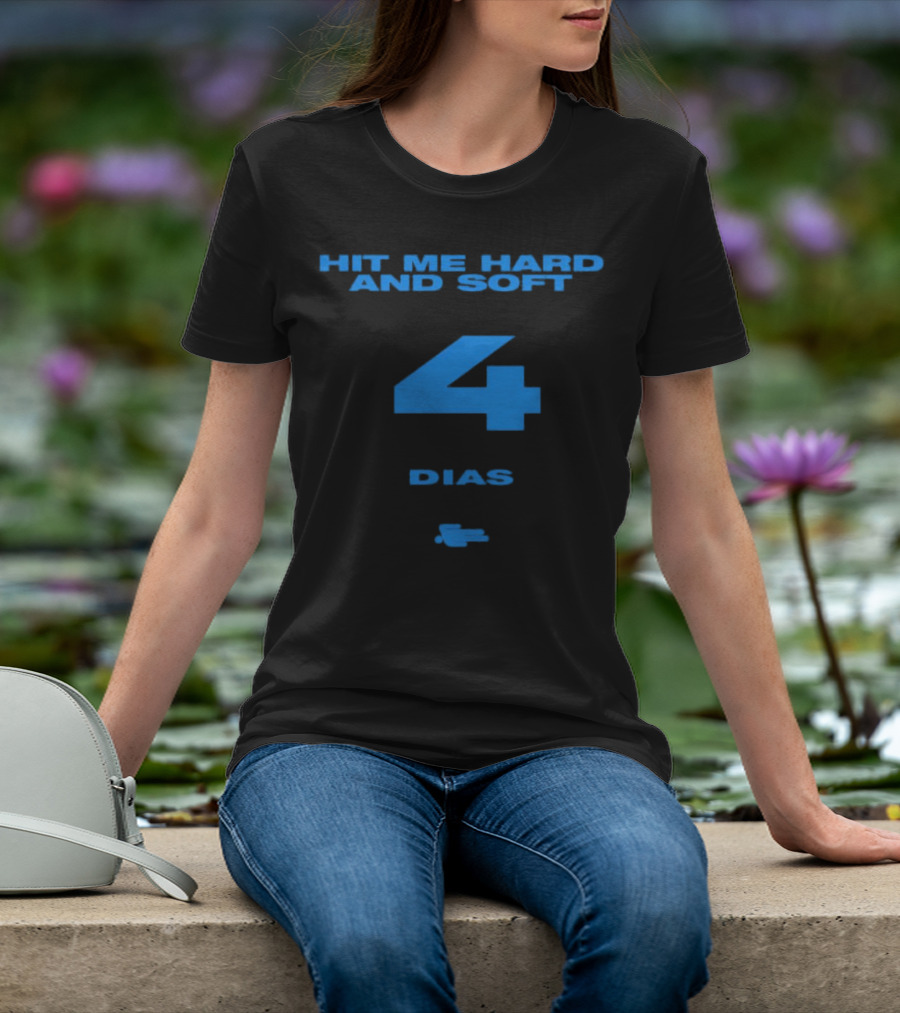 HIT ME HARD AND SOFT 4 DIAS T-Shirt