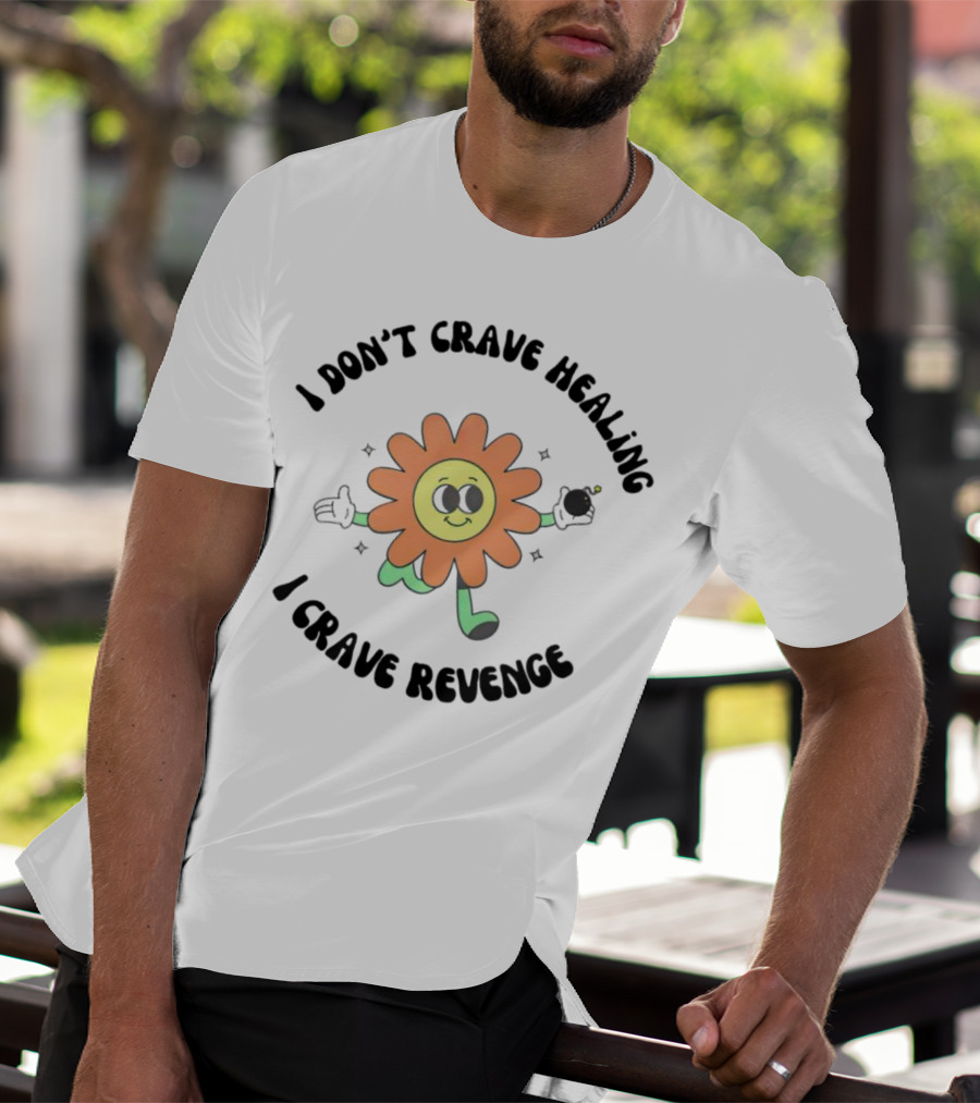 I Don’t Crave Healing I Crave Revenge Flower With Smile And Bomb T-Shirt