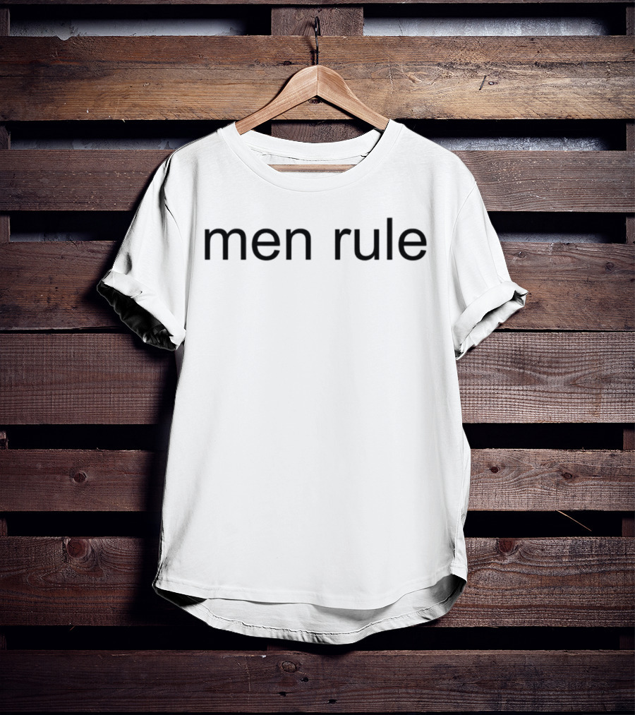 Men Rule T-Shirt