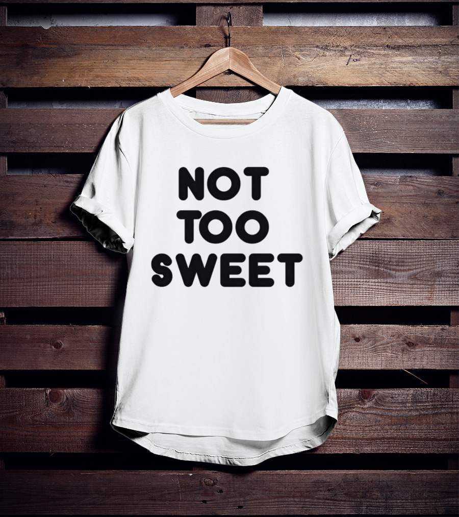Not Too Sweet Shirt Black T-Shirt