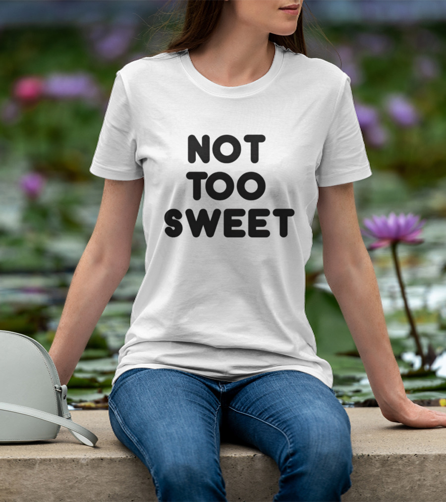 Not Too Sweet Shirt Black T-Shirt