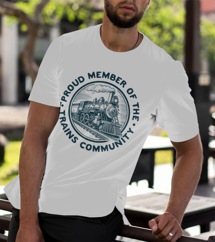Proud Member Of The Trains Community Steam Locomotive Enthusiast T-Shirt