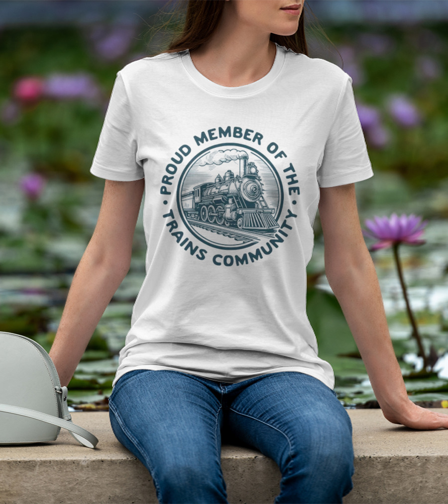 Proud Member Of The Trains Community Steam Locomotive Enthusiast T-Shirt