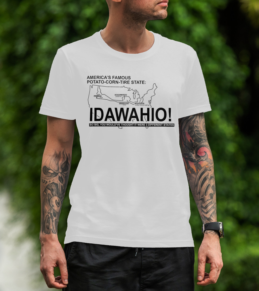 America's Famous Potato Corn Tire State Idawahio So Big You'd Think It Were Three States T-Shirt