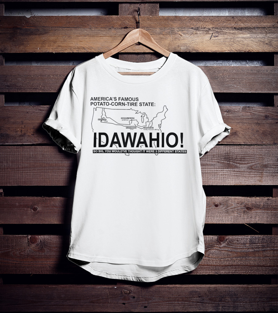 America's Famous Potato Corn Tire State Idawahio So Big You'd Think It Were Three States T-Shirt