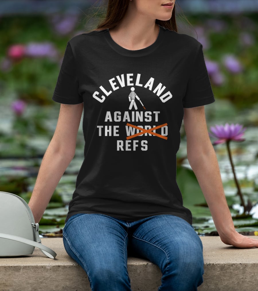 Cleveland Against The World Refs Basketball Fan Humor T-Shirt