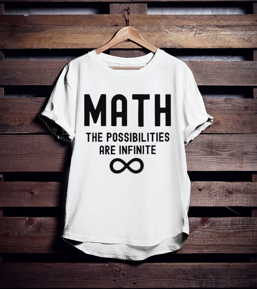 Math The Possibilities Are Infinite Infinity T-Shirt