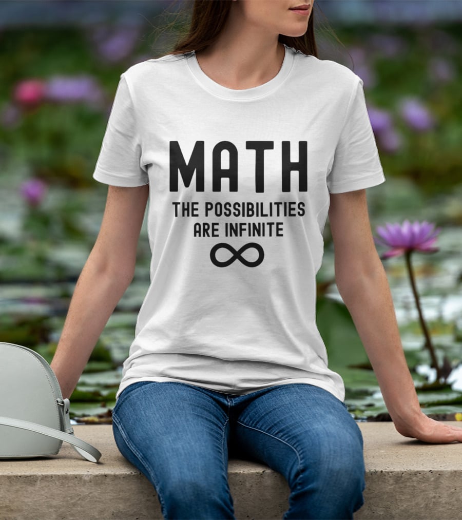 Math The Possibilities Are Infinite Infinity T-Shirt
