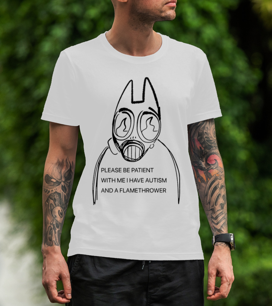 Please Be Patient With Me I Have Autism And A Flamethrower Masked Character T-Shirt
