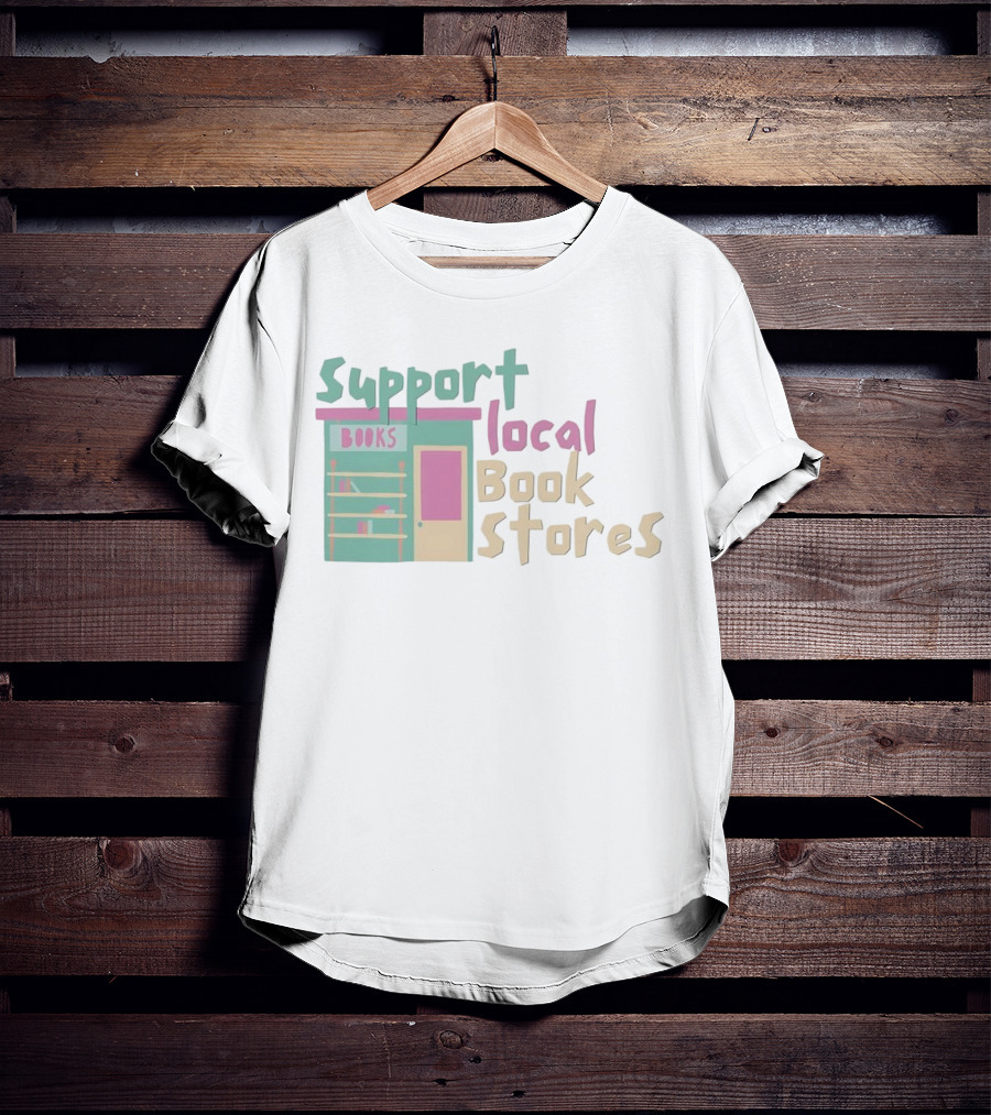 Support Local Bookstores Books Shop T-Shirt
