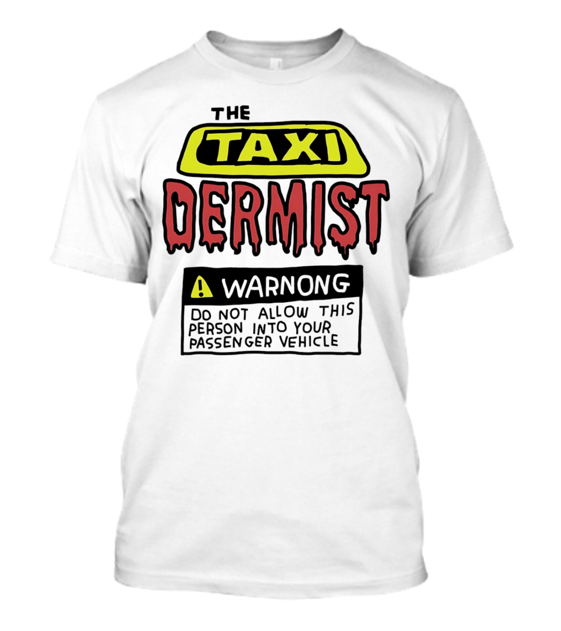 The Taxi Dermist Warning Do Not Allow This Person Into Your Passenger Vehicle T-Shirt