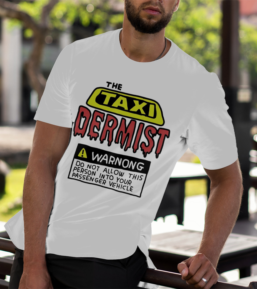 The Taxi Dermist Warning Do Not Allow This Person Into Your Passenger Vehicle T-Shirt