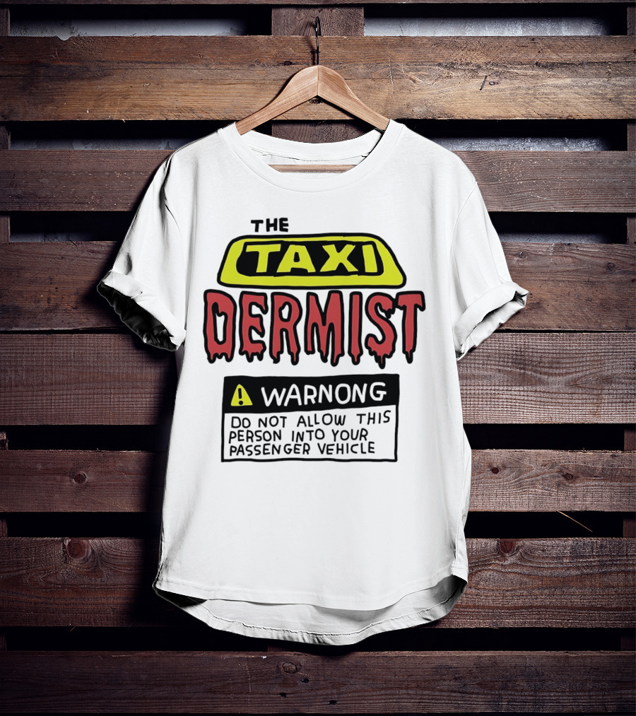 The Taxi Dermist Warning Do Not Allow This Person Into Your Passenger Vehicle T-Shirt