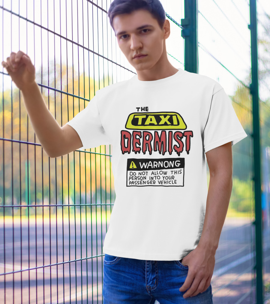 The Taxi Dermist Warning Do Not Allow This Person Into Your Passenger Vehicle T-Shirt
