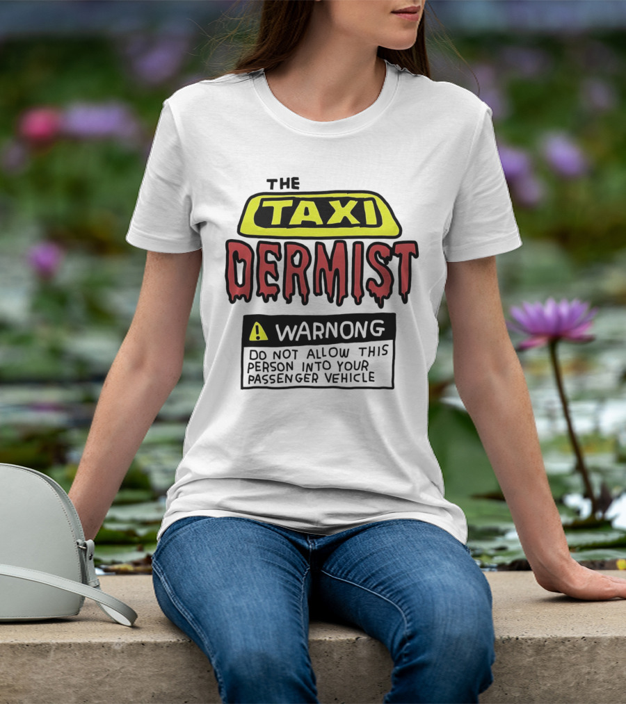 The Taxi Dermist Warning Do Not Allow This Person Into Your Passenger Vehicle T-Shirt