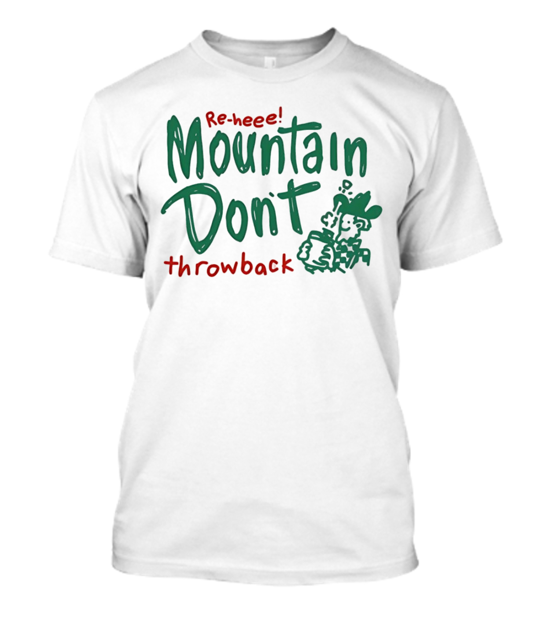 Re-heee Mountain Don't Throwback T-Shirt