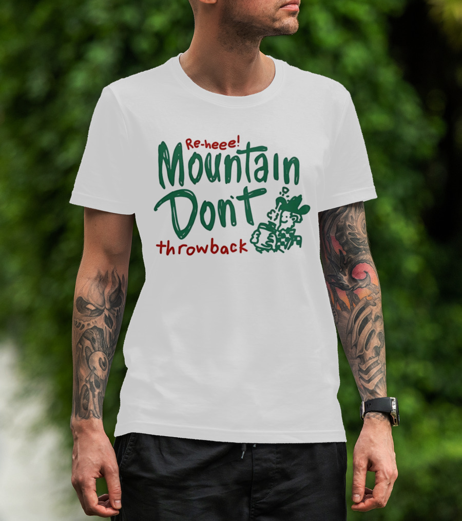 Re-heee Mountain Don't Throwback T-Shirt
