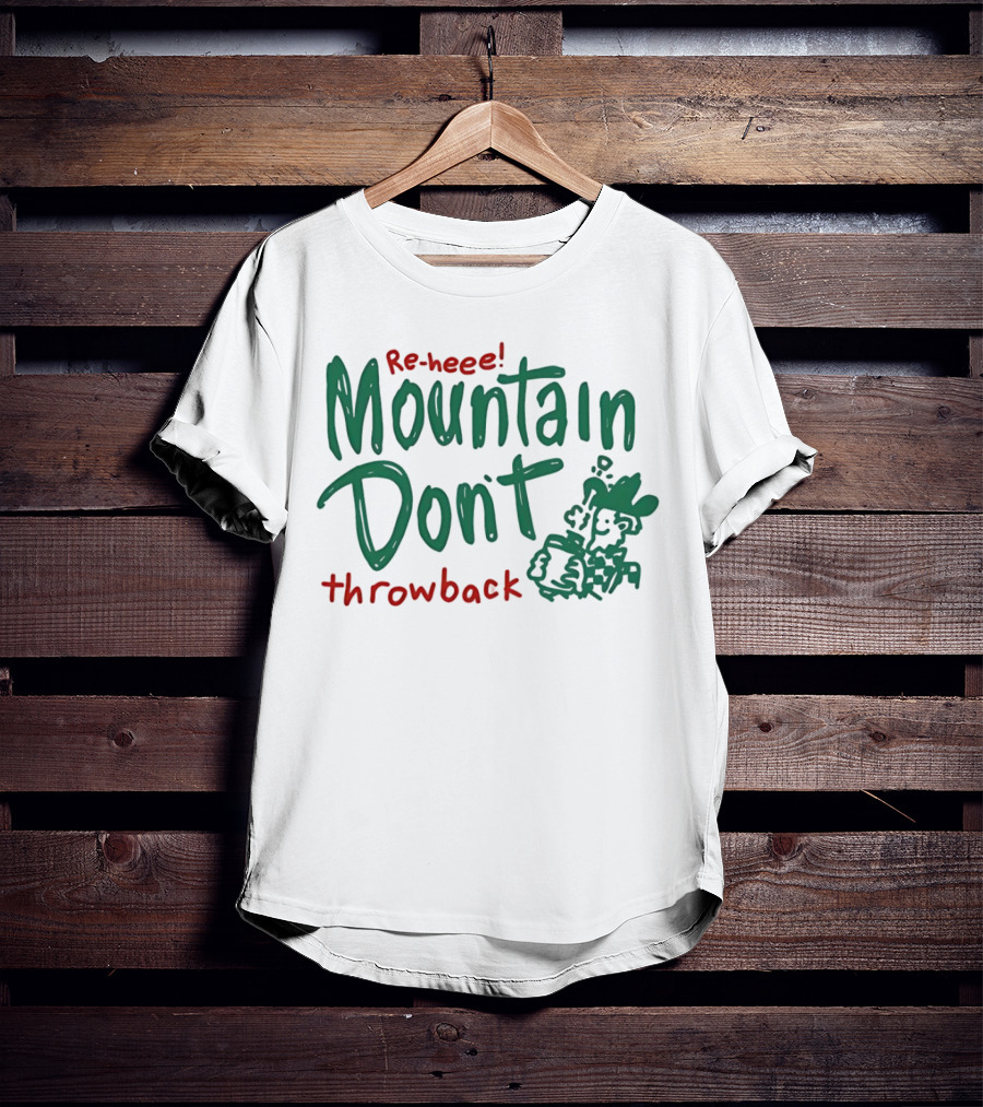 Re-heee Mountain Don't Throwback T-Shirt