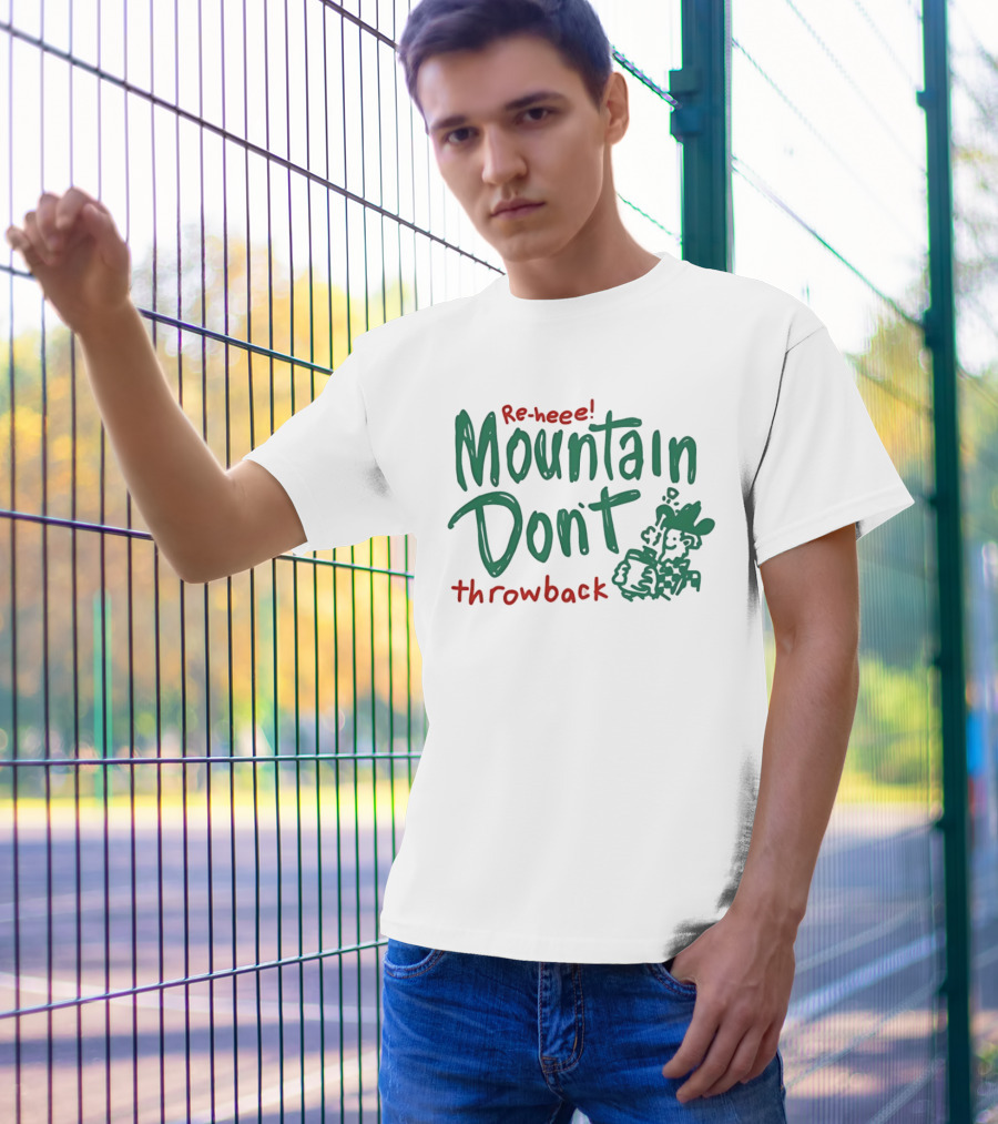 Re-heee Mountain Don't Throwback T-Shirt