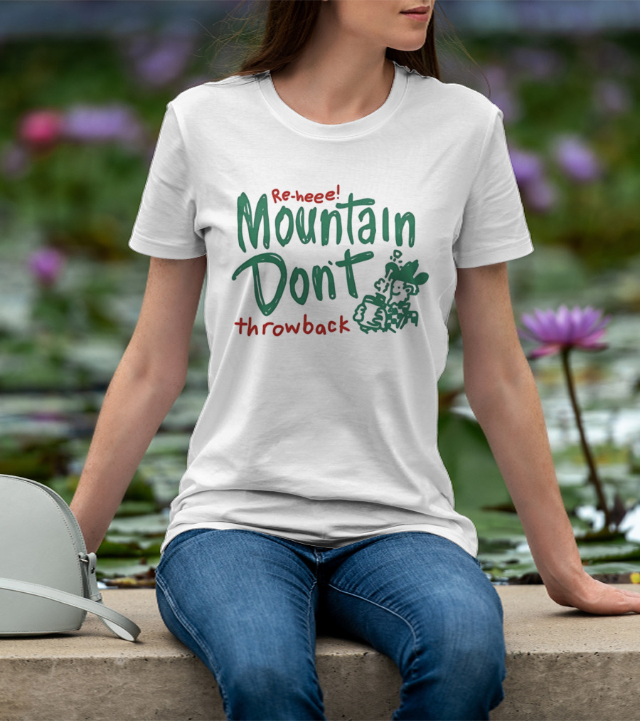 Re-heee Mountain Don't Throwback T-Shirt