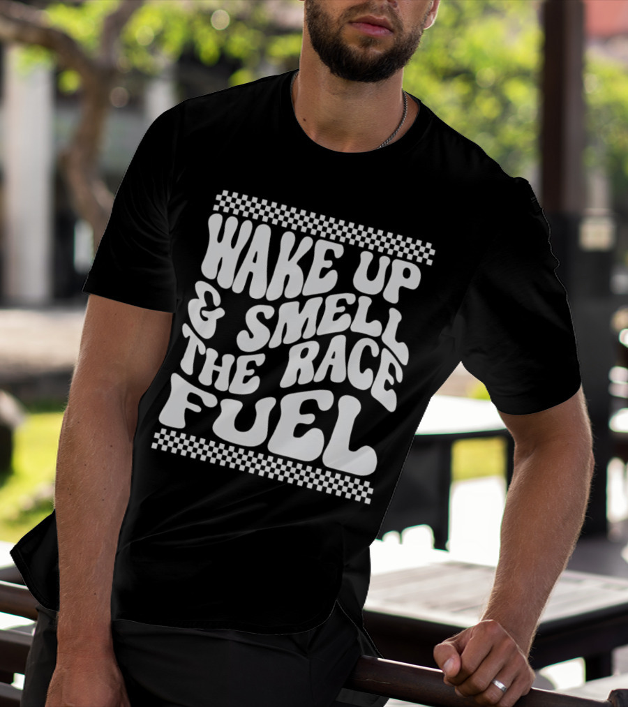Wake Up And Smell The Race Fuel With Checkered T-Shirt