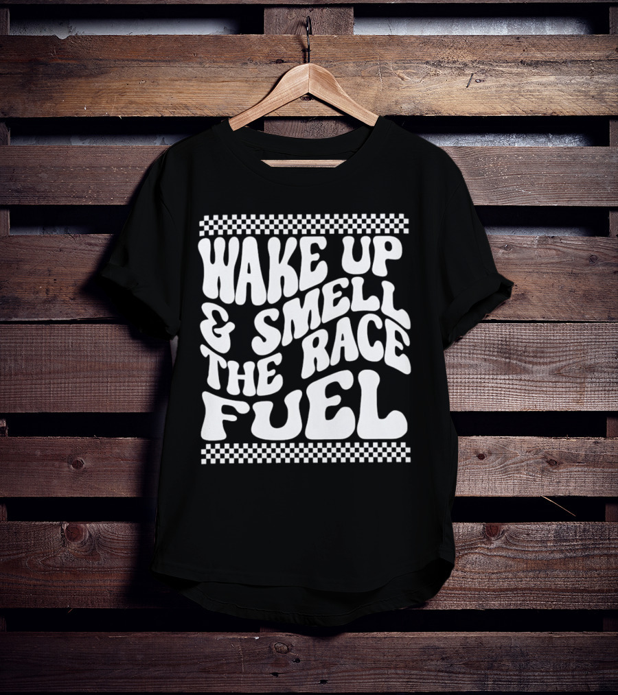 Wake Up And Smell The Race Fuel With Checkered T-Shirt
