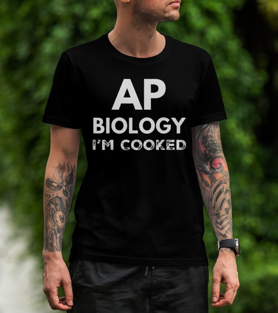 AP Biology I'm Cooked Exam Stress Humor T-Shirt