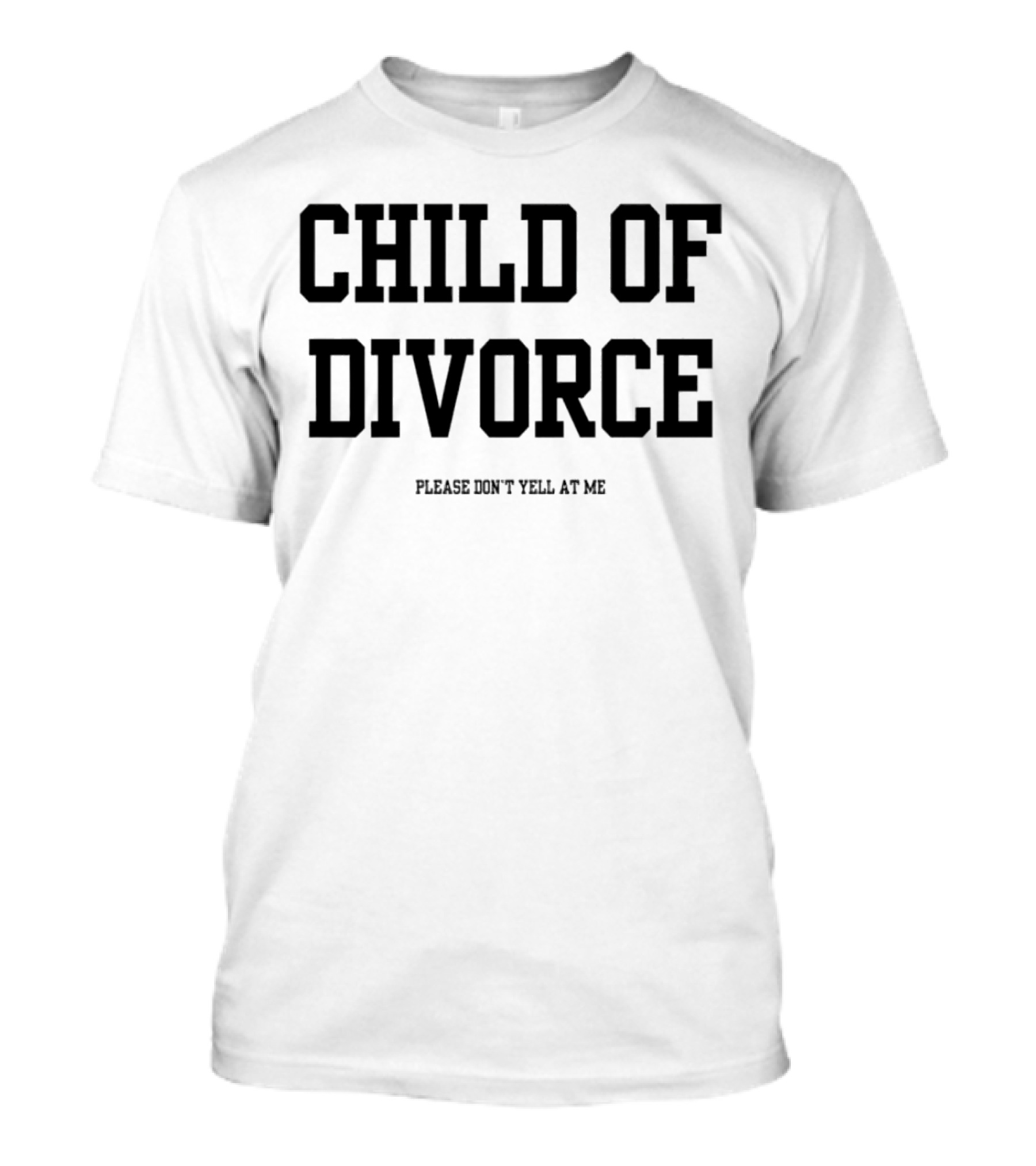 Child Of Divorce Please Don't Yell At Me T-Shirt