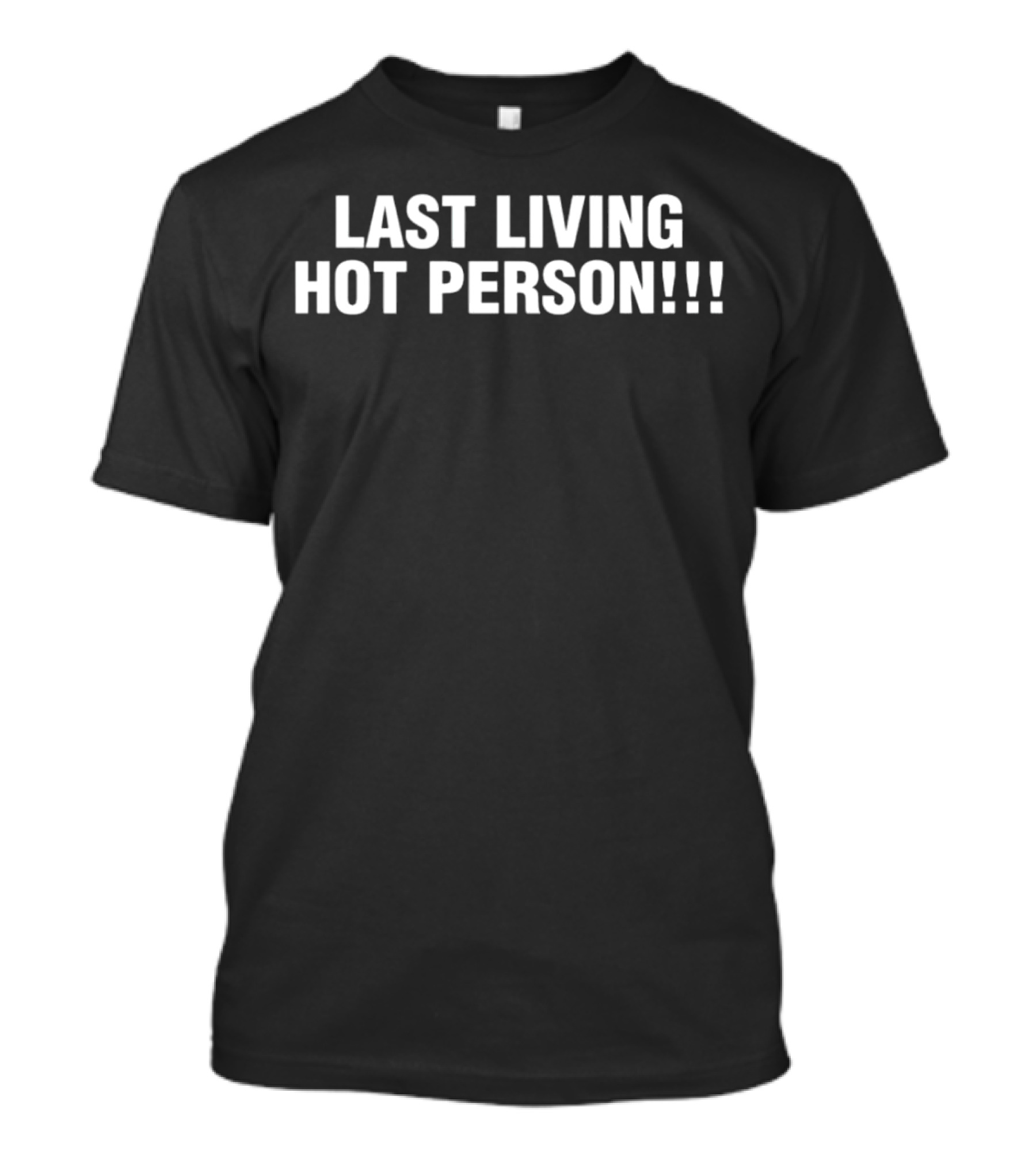 Last Living Hot Person T-Shirt