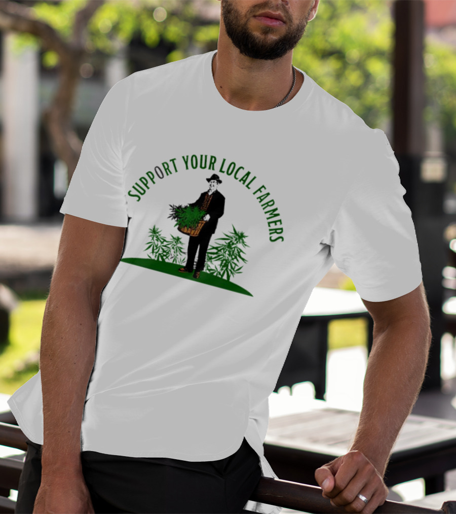 SUPPORT YOUR LOCAL FARMERS Farmer Holding Basket Of Cannabis Plants T-Shirt