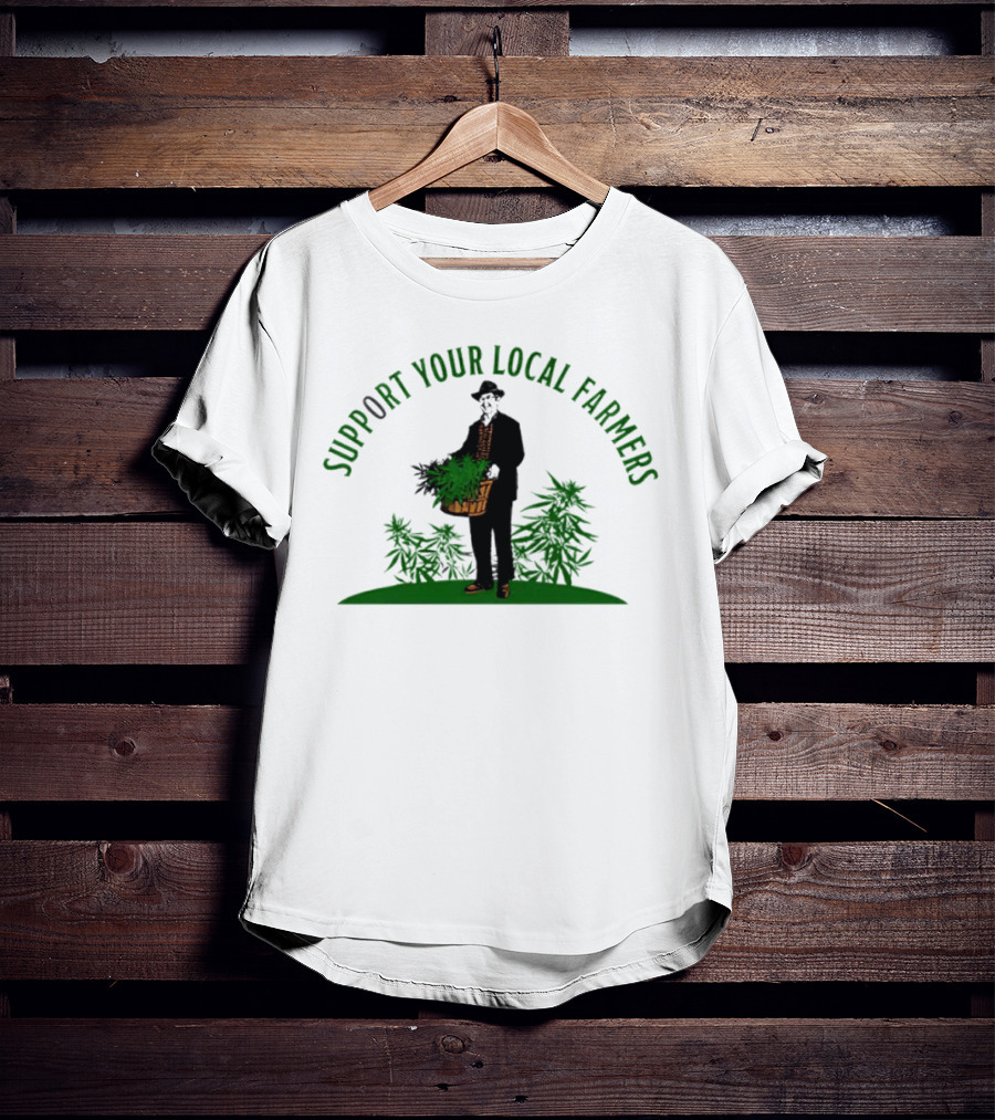 SUPPORT YOUR LOCAL FARMERS Farmer Holding Basket Of Cannabis Plants T-Shirt