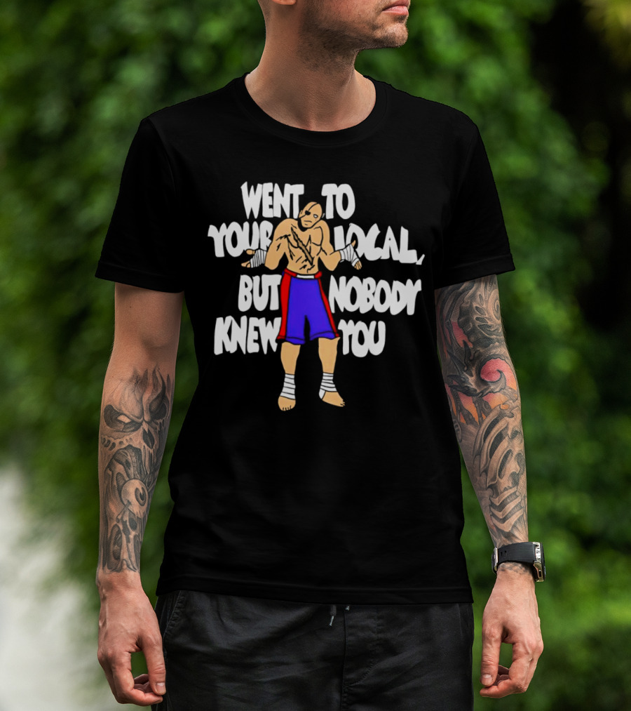 Sagat Went To Your Local But Nobody Knew You Fighting Character Meme T-Shirt