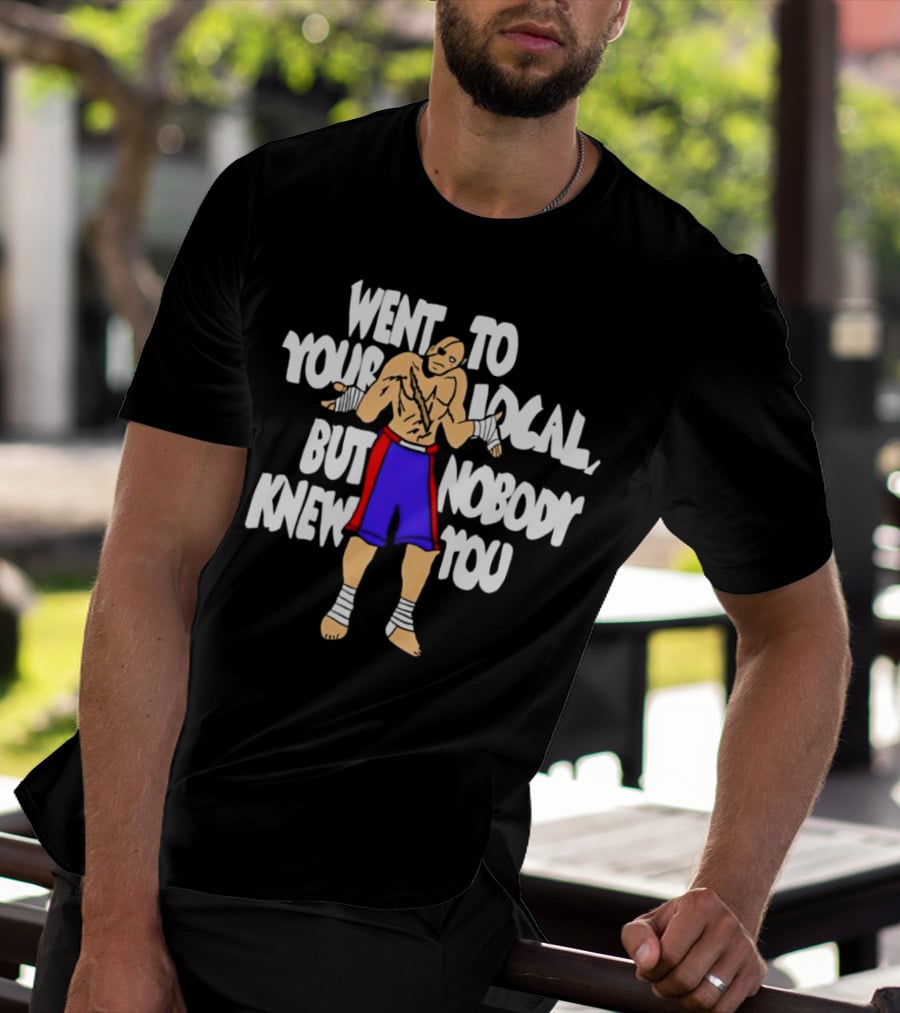 Sagat Went To Your Local But Nobody Knew You Fighting Character Meme T-Shirt