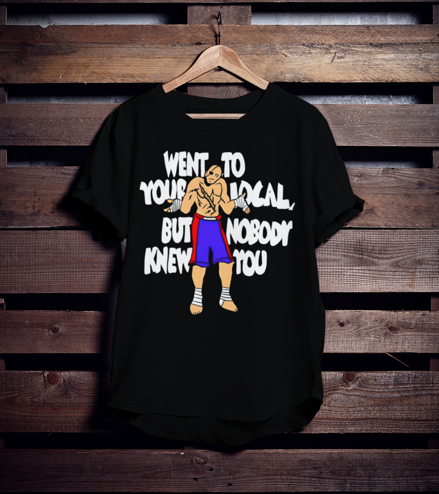 Sagat Went To Your Local But Nobody Knew You Fighting Character Meme T-Shirt