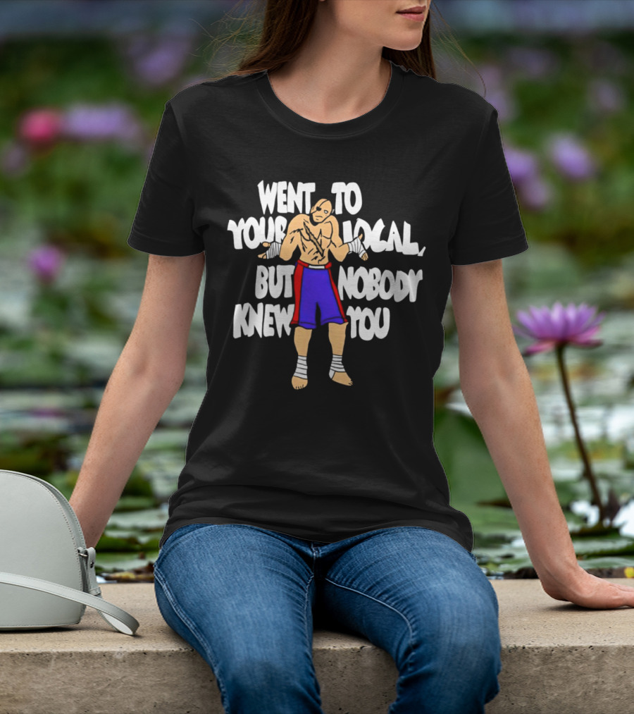 Sagat Went To Your Local But Nobody Knew You Fighting Character Meme T-Shirt