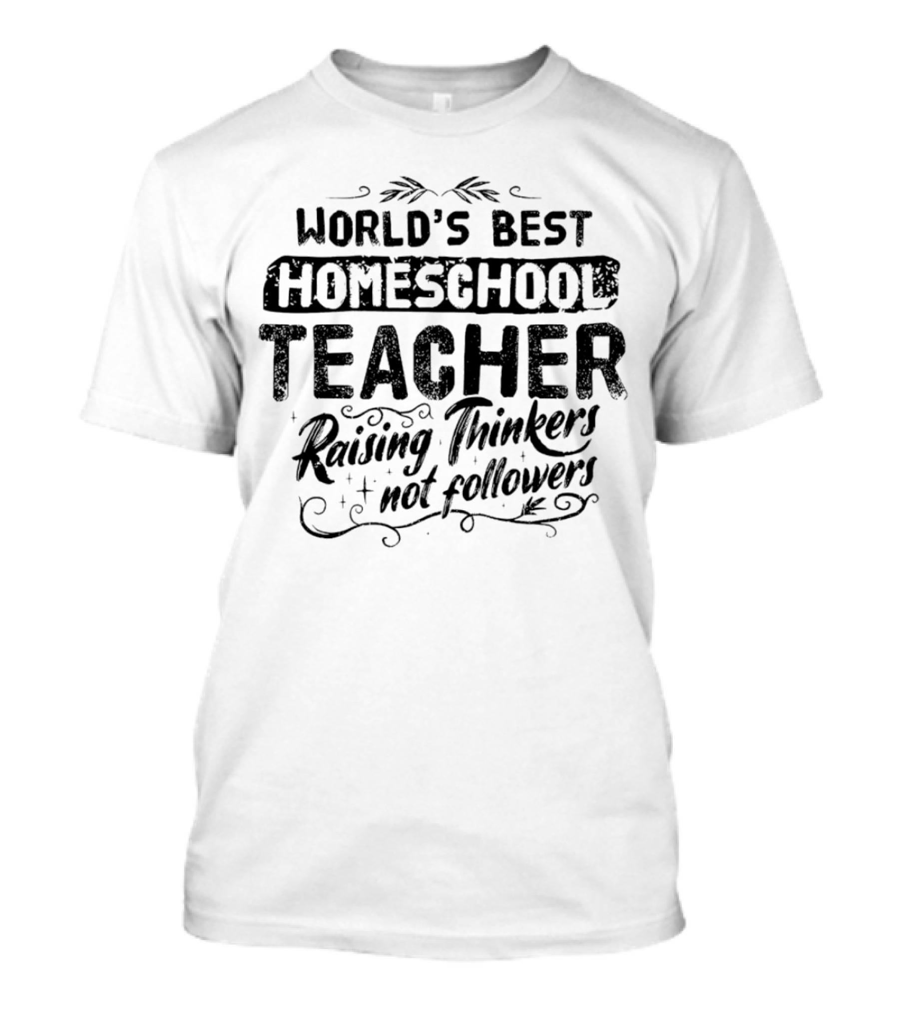 World’s Best Homeschool Teacher Raising Thinkers Not Followers T-Shirt