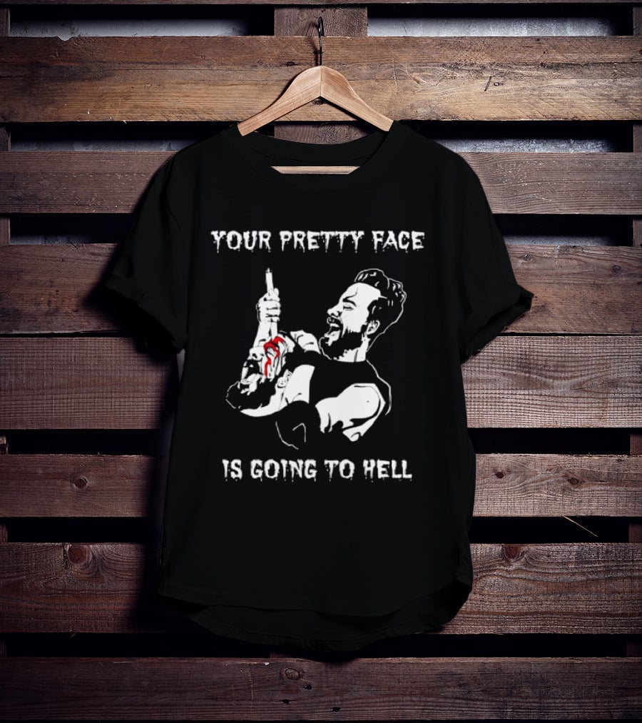 Your Pretty Face Is Going To Hell Clint Margera Pretty Face T-Shirt