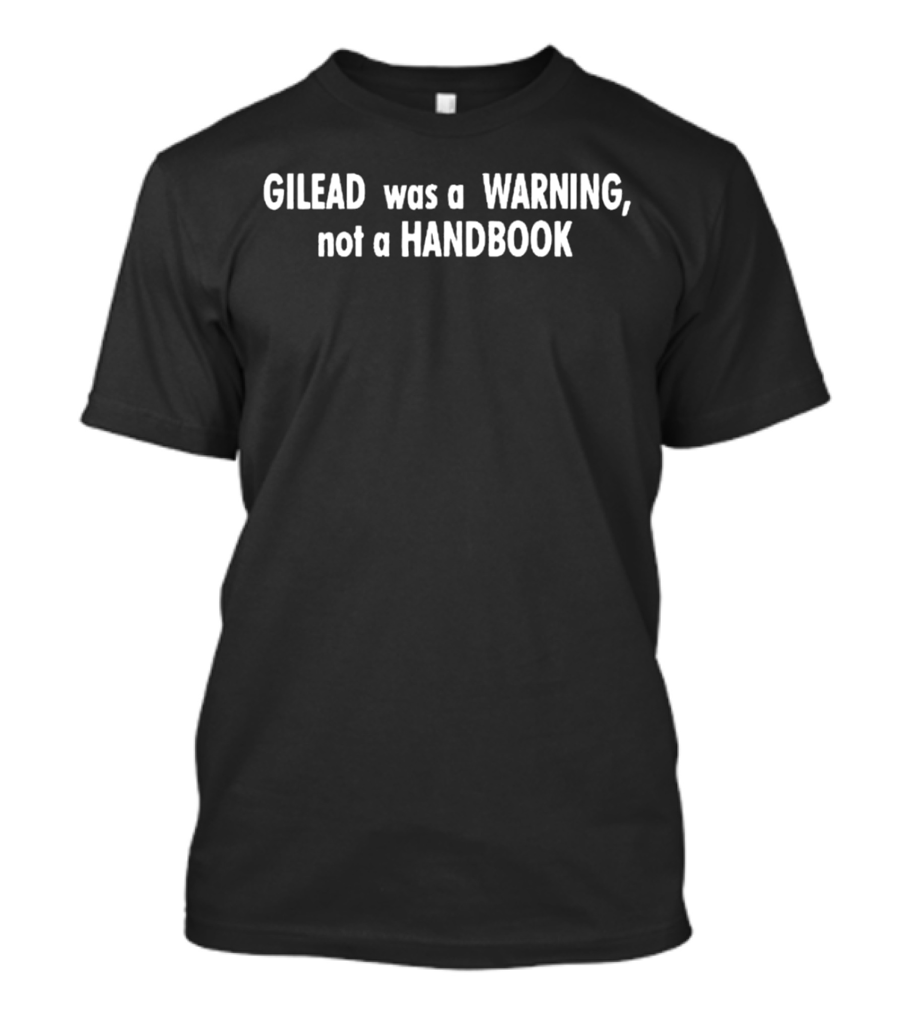 Gilead Was A Warning Not A Handbook Dystopian Reference T-Shirt