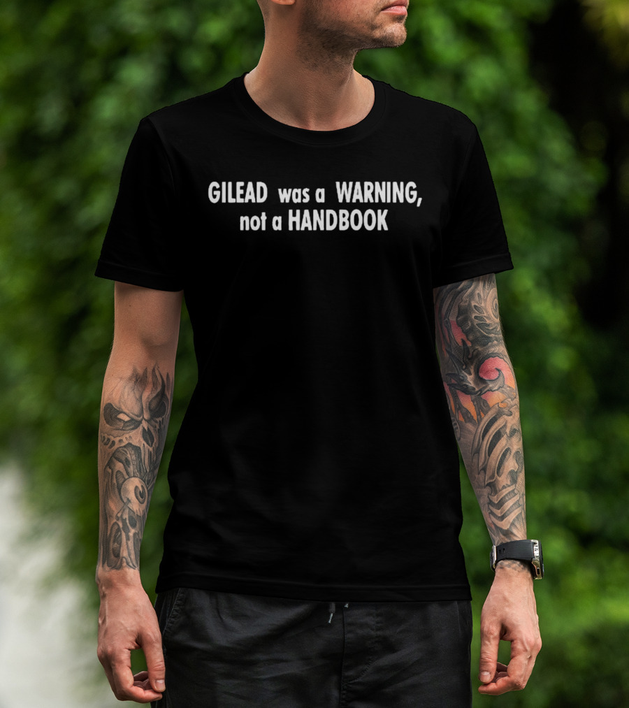 Gilead Was A Warning Not A Handbook Dystopian Reference T-Shirt