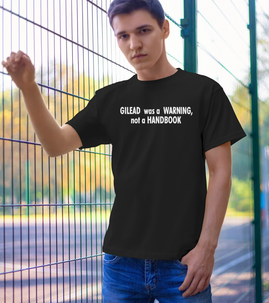 Gilead Was A Warning Not A Handbook Dystopian Reference T-Shirt