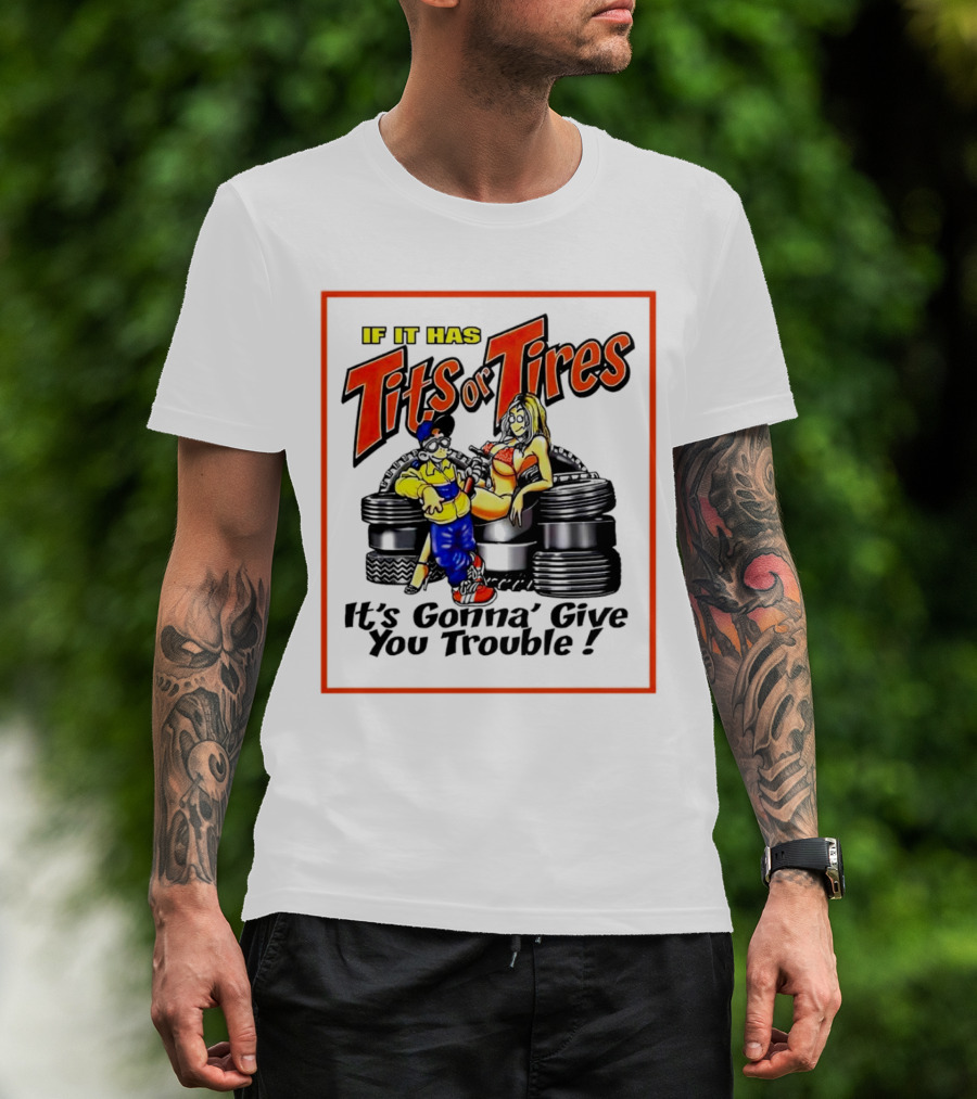 If It Has Tits Or Tires It's Gonna' Give You Trouble Comic T-Shirt