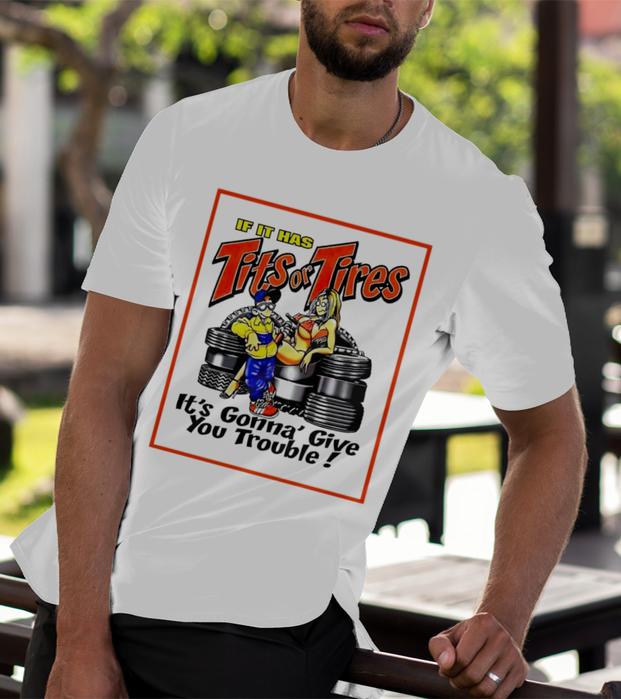 If It Has Tits Or Tires It's Gonna' Give You Trouble Comic T-Shirt