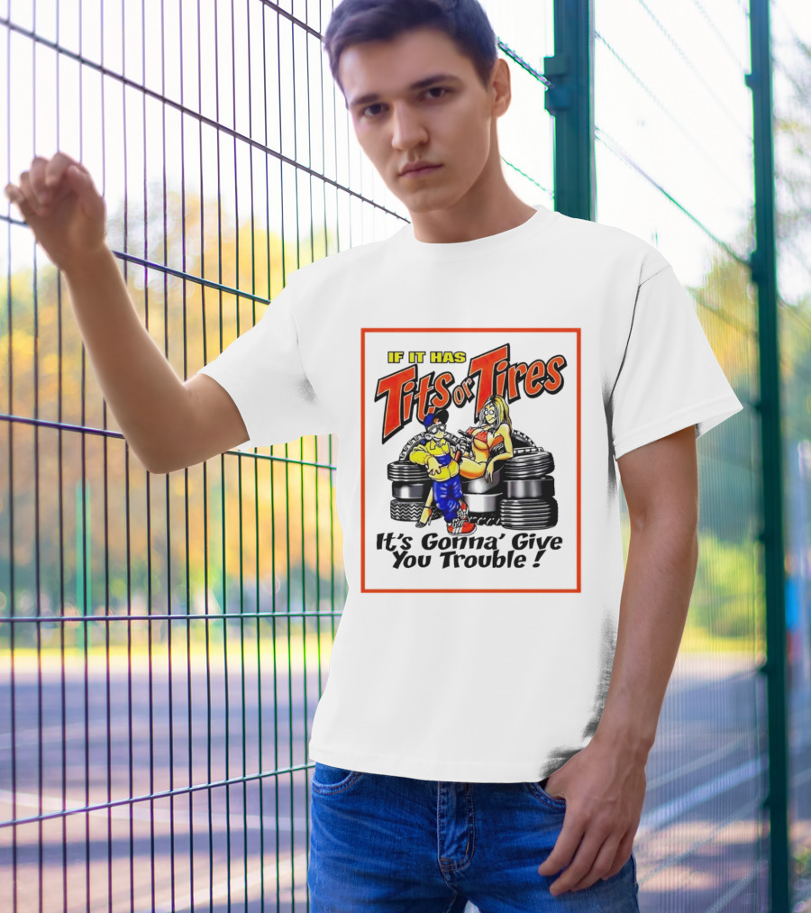 If It Has Tits Or Tires It's Gonna' Give You Trouble Comic T-Shirt