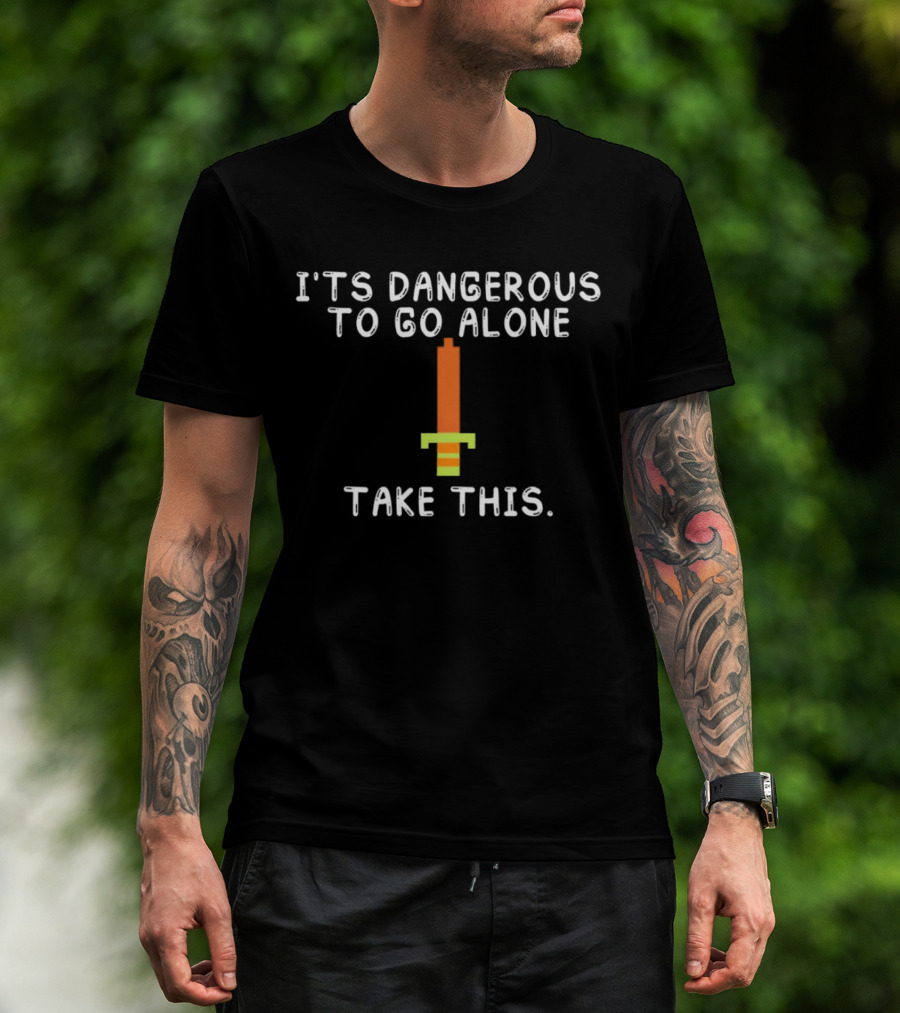 It's Dangerous To Go Alone Take This Pixelated Sword T-Shirt