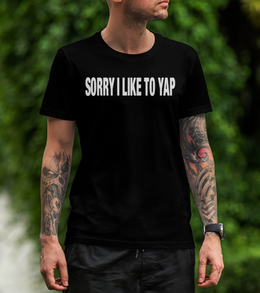 Sorry I Like To Yap Witty Humor T-Shirt