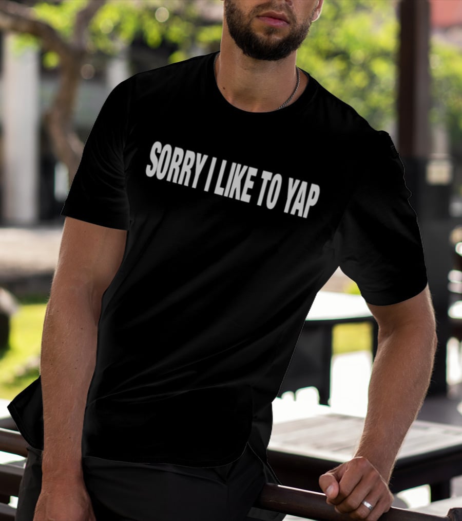 Sorry I Like To Yap Witty Humor T-Shirt