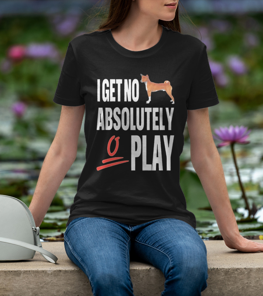 I Get No Absolutely Dog Play T-Shirt