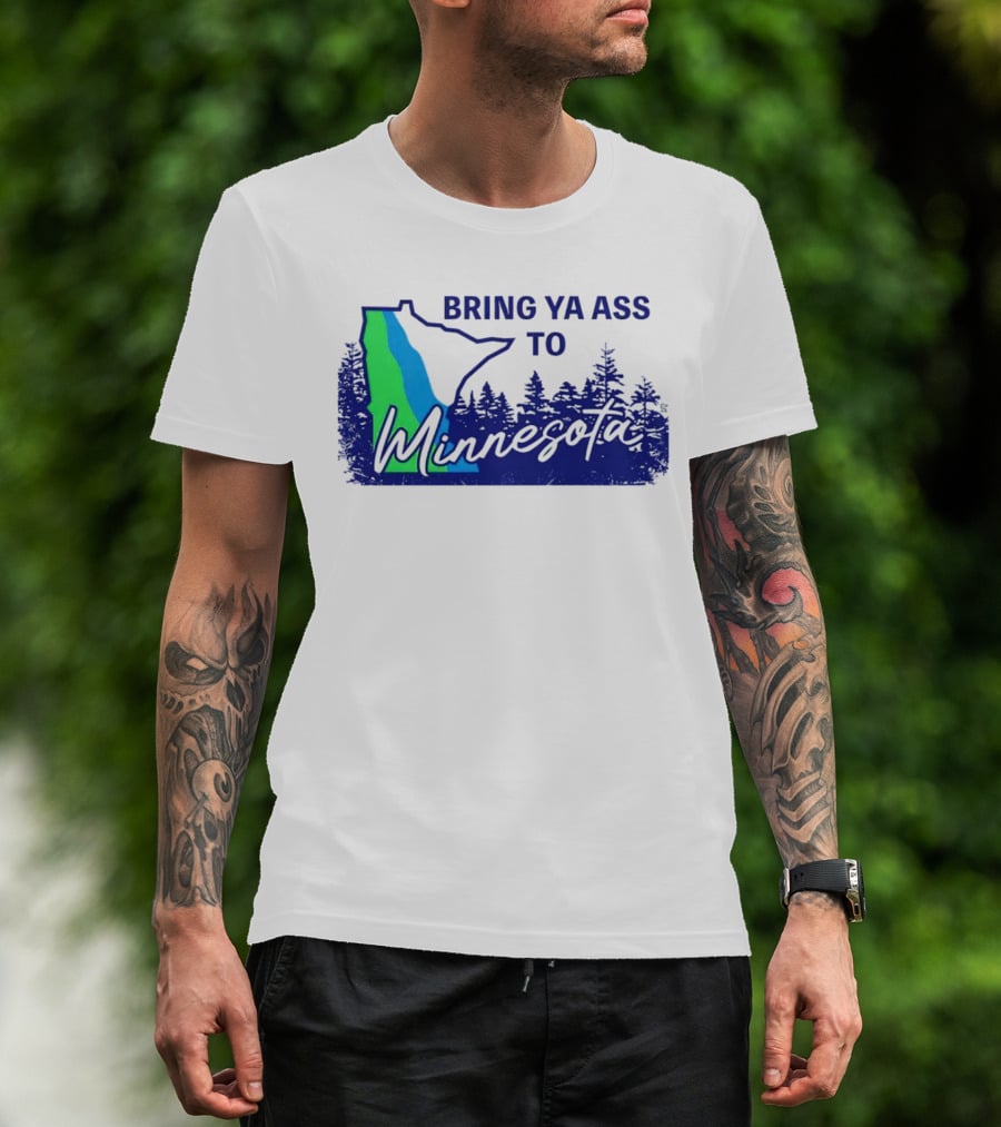 Bring Ya Ass To Minnesota Timberwolves Forest State T-Shirt