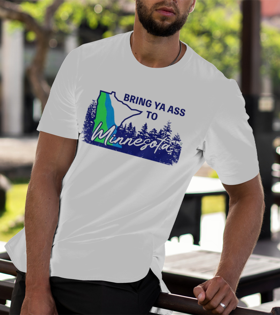 Bring Ya Ass To Minnesota Timberwolves Forest State T-Shirt